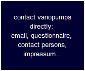 contact variopumps
directly: 
email, questionnaire, 
contact persons,
impressum...